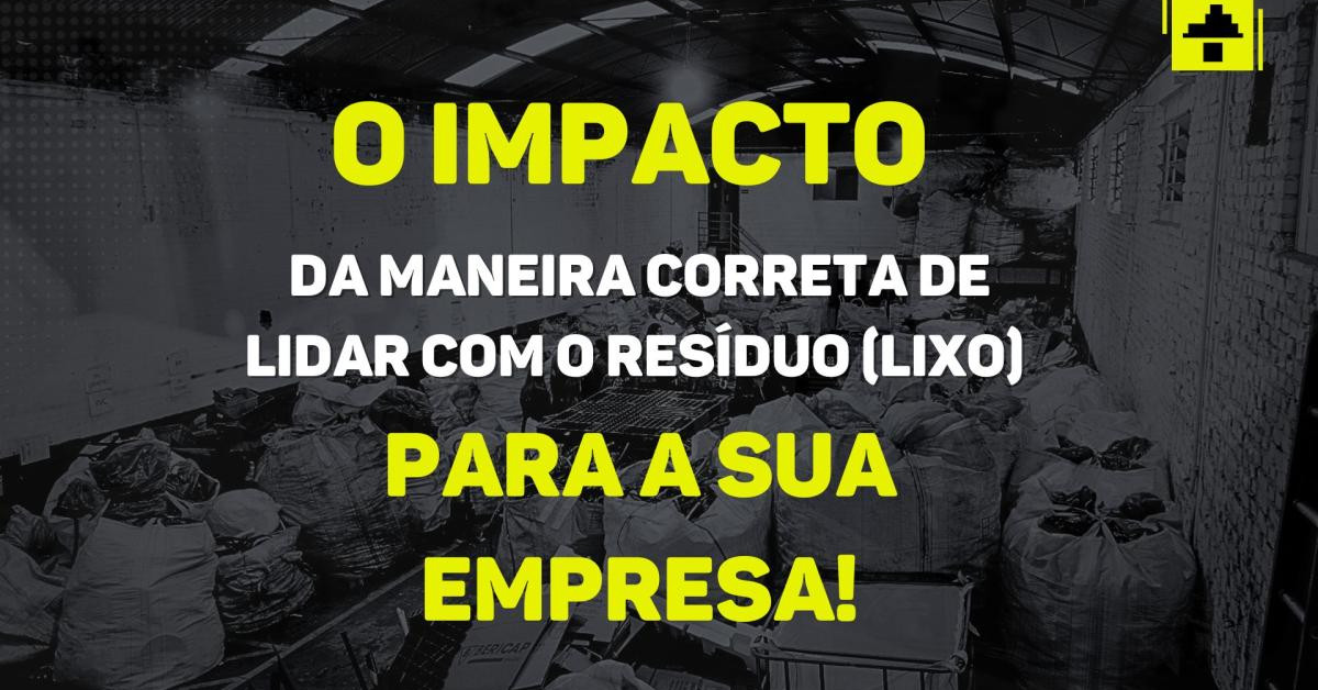 A Importância da Maneira Correta de Lidar Com Resíduos (lixo) Para Sua Empresa