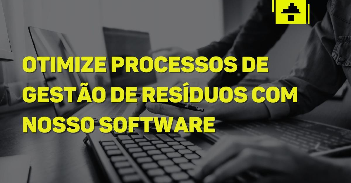 Como otimizar processos de Gestão de Resíduos em indústrias?