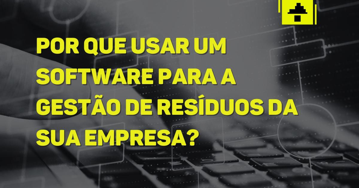 Por que Usar um Software para a Gestão de Resíduos da Sua Empresa?